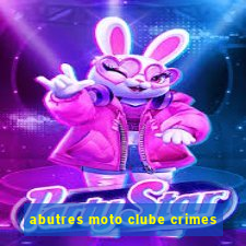 abutres moto clube crimes